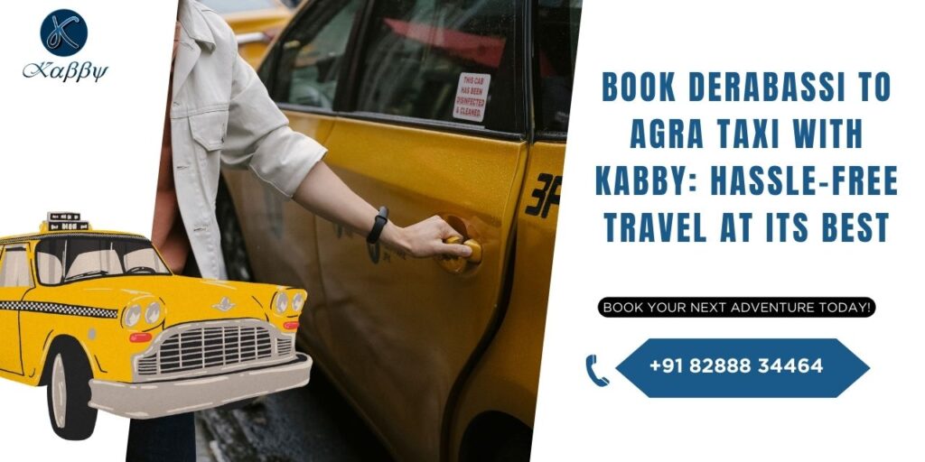 Book Derabassi to Agra Taxi with Kabby: Hassle-Free Travel at Its Best 2 Derabassi to Agra Taxi